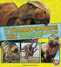 Tyrannosaurus Rex and Its Relatives: The Need-to-Know Facts