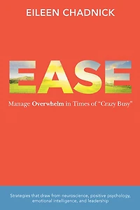 Ease: Manage Overwhelm in Times of "Crazy Busy"