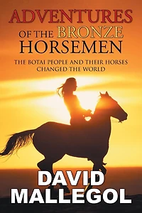 Adventures of the Bronze Horsemen: Botai People and Their Horses Changed World