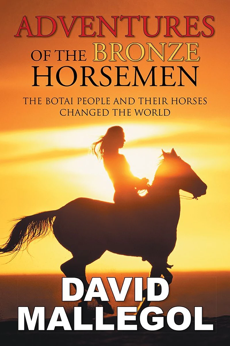 Adventures of the Bronze Horsemen: Botai People and Their Horses Changed World