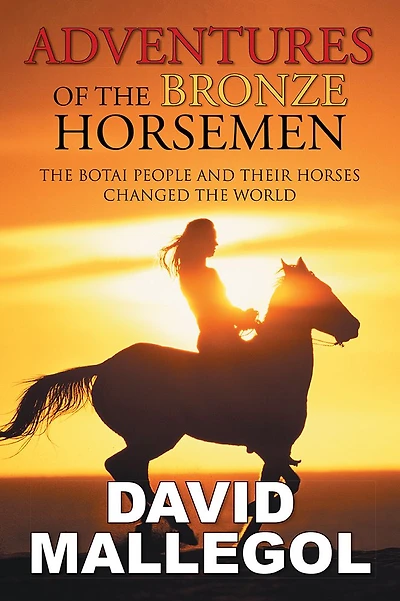 Adventures of the Bronze Horsemen: Botai People and Their Horses Changed World