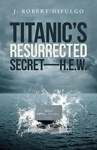 Titanic's Resurrected Secret-H.E.W.