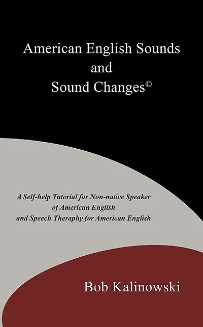 American English Sounds and Sound Changes: A Self-help Tutorial for the Non-native Speaker of American English and Speech Theraphy for American English