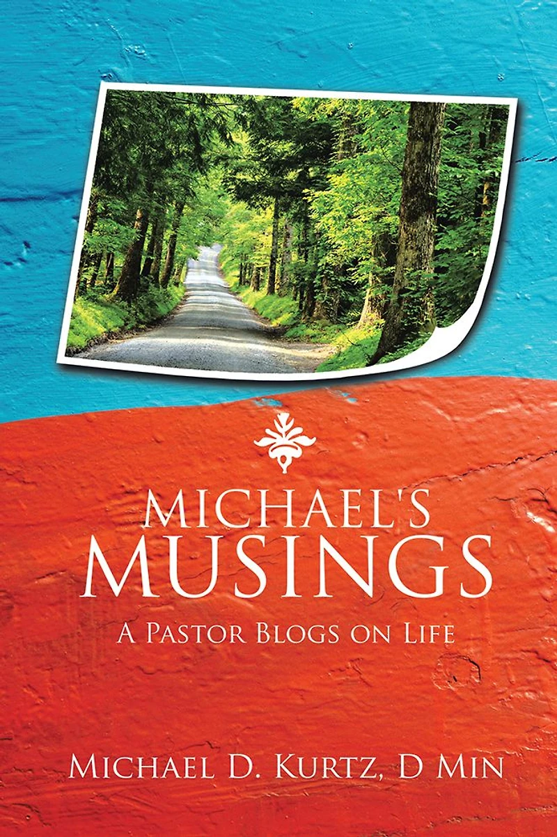 MICHAEL'S MUSINGS: A Pastor Blogs on Life