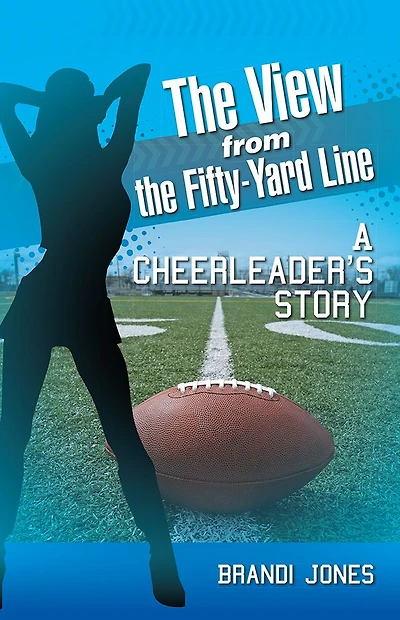 The View from the Fifty-Yard Line: A Cheerleader's Story