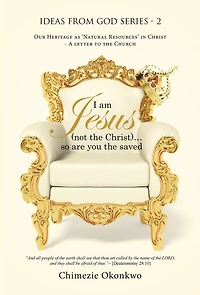 I Am Jesus (Not the Christ)...So Are You the Saved: Our Heritage as 'Natural Resources' in Christ - a Letter to the Church