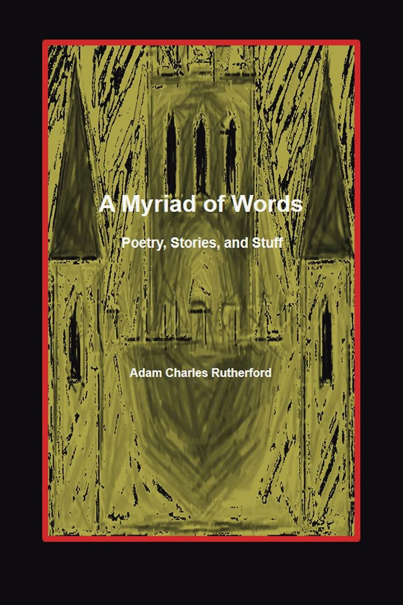 A Myriad of Words: Poetry, Stories, and Stuff