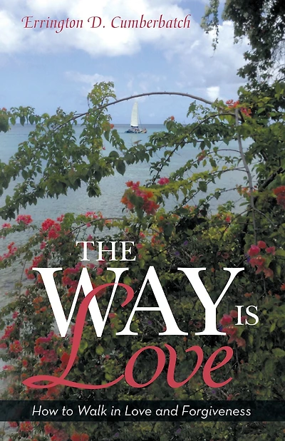 The Way Is Love: How to Walk in Love and Forgiveness