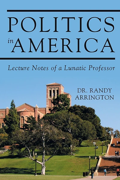 Politics America: Lecture Notes of a Lunatic Professor (Volume II)