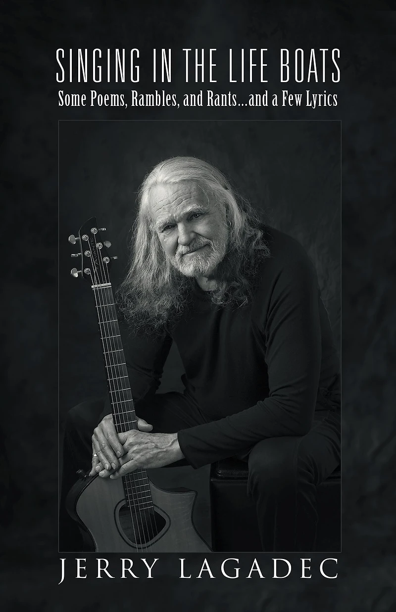 Singing in the Life Boats: Some Poems, Rambles, and Rants...And a Few Lyrics