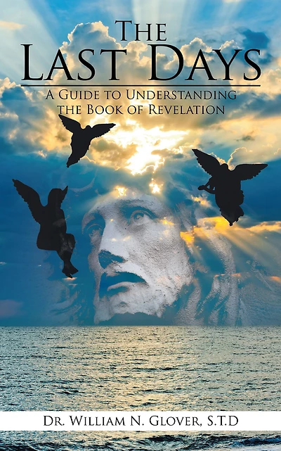 The Last Days: A Guide to Understanding the Book of Revelation