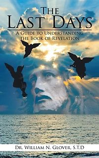The Last Days: A Guide to Understanding the Book of Revelation