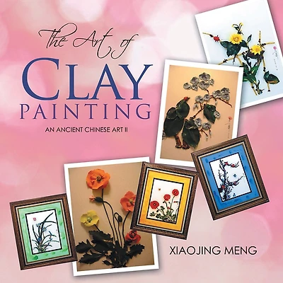 THE ART OF CLAY PAINTING: AN ANCIENT CHINESE ART II