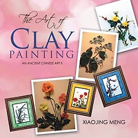 THE ART OF CLAY PAINTING: AN ANCIENT CHINESE ART II
