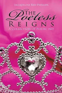 The Poetess Reigns: A Collection of Poetic Art