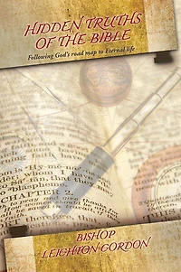 HIDDEN TRUTHS OF THE BIBLE: Following God's road map to Eternal life