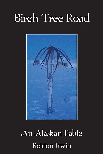 Birch Tree Road: An Alaskan Fable