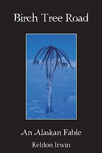 Birch Tree Road: An Alaskan Fable