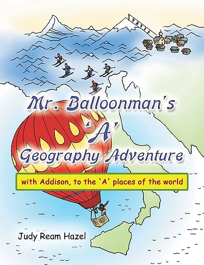 Mr. Balloonman's 'A' Geography Adventure: with Addison, to the 'A' places of the world