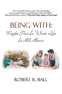 BEING WITH: Maybe This Is What Life Is All About