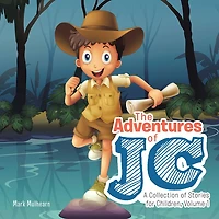 The Adventures of Jc: A Collection of Stories for Children, Volume 1