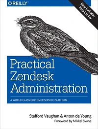 Practical Zendesk Administration: A World-Class Customer Service Platform
