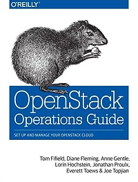 OpenStack Operations Guide: Set Up and Manage Your OpenStack Cloud