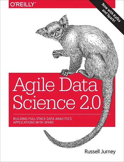 Agile Data Science 2.0: Building Full-Stack Analytics Applications with Spark