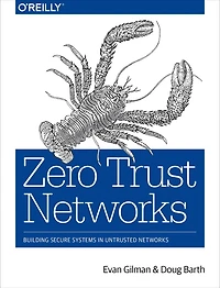 Zero Trust Networks: Building Secure Systems Untrusted Networks (2nd Edition)