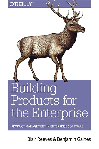 Building Products for the Enterprise: Product Management Enterprise Software