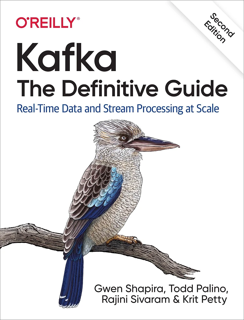Kafka: The Definitive Guide: Real-Time Data and Stream Processing at Scale