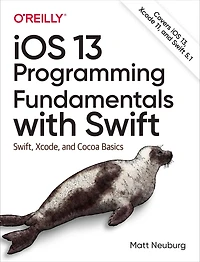 iOS 13 Programming Fundamentals with Swift: Swift, Xcode, and Cocoa Basics