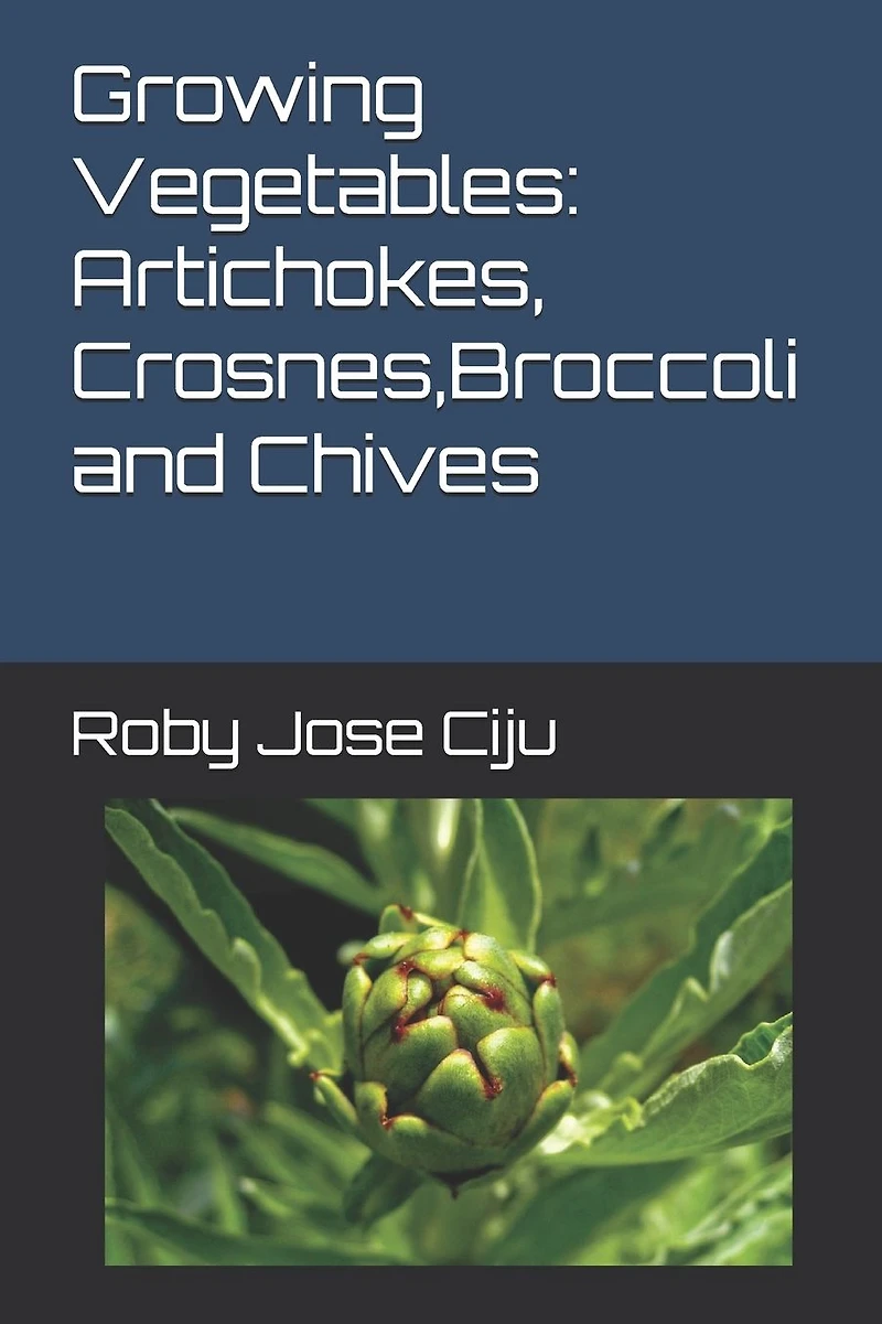 Growing Vegetables: Artichokes, Crosnes, Broccoli and Chives