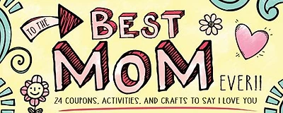 To the Best Mom Ever!