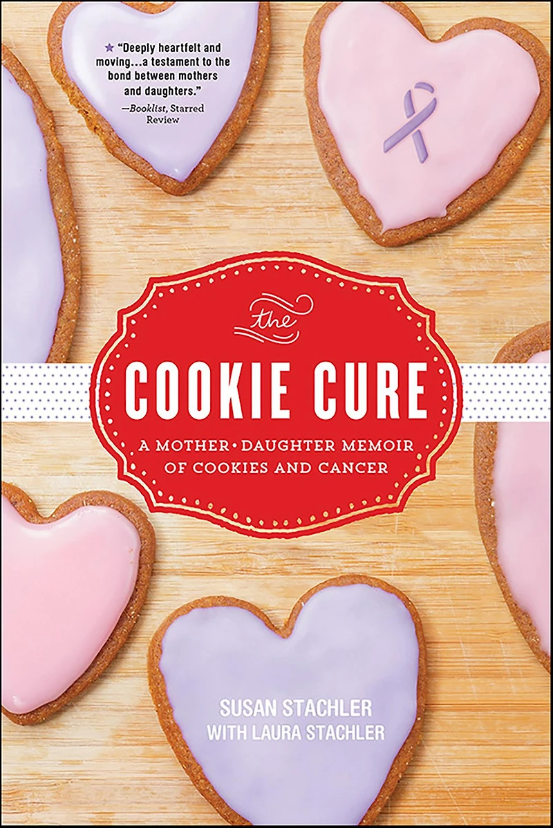 The Cookie Cure: A Mother-Daughter Memoir of Cookies and Cancer