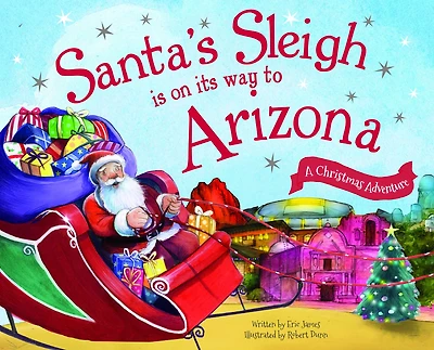 Santa's Sleigh Is on Its Way to Arizona: A Christmas Adventure