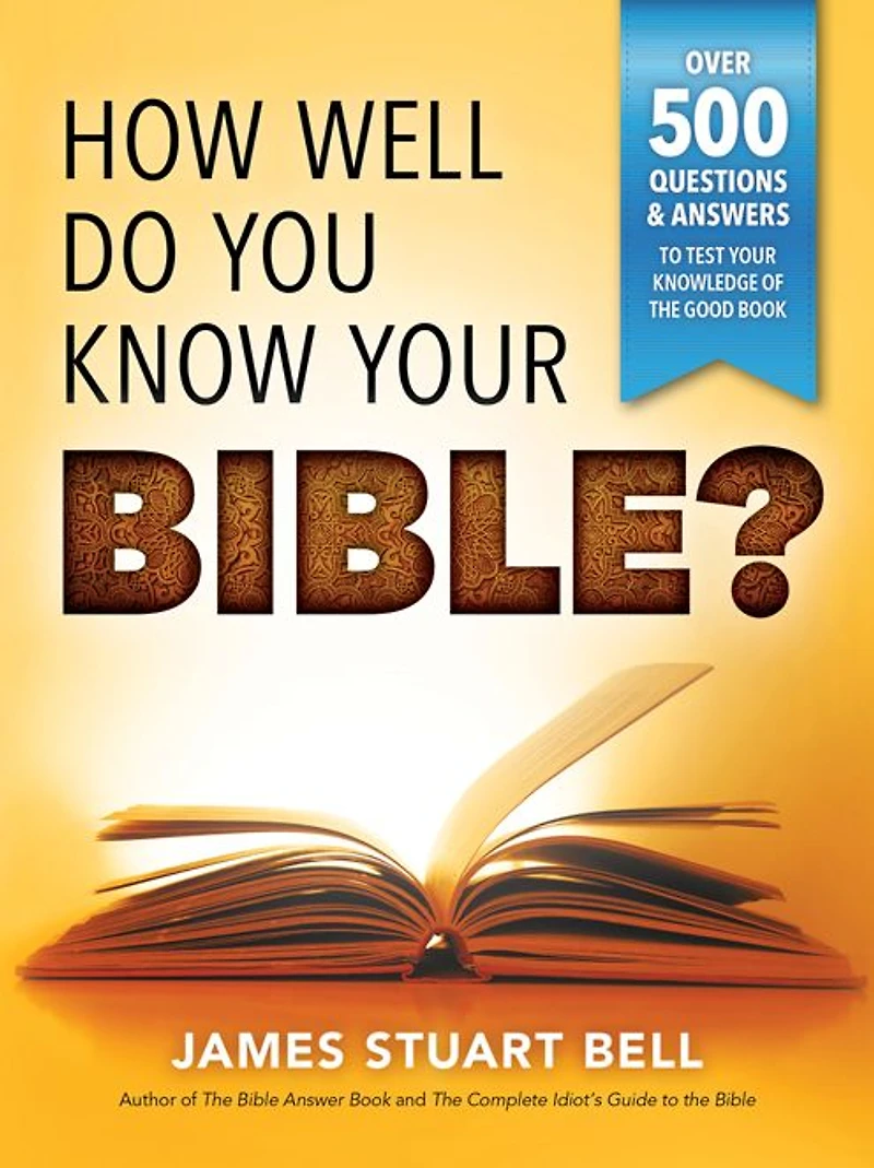 How Well Do You Know Your Bible?: Over 500 Questions and Answers to Test Knowledge of the Good Book