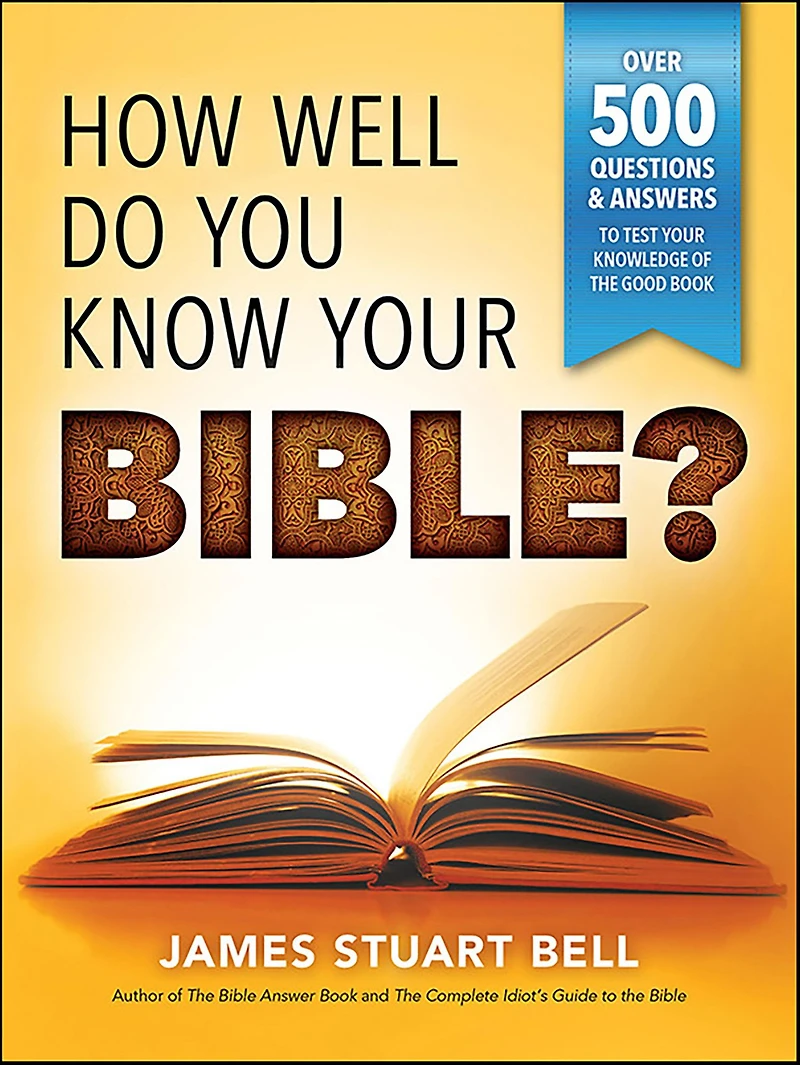How Well Do You Know Your Bible?: Over 500 Questions and Answers to Test Knowledge of the Good Book