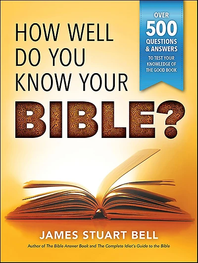 How Well Do You Know Your Bible?: Over 500 Questions and Answers to Test Knowledge of the Good Book