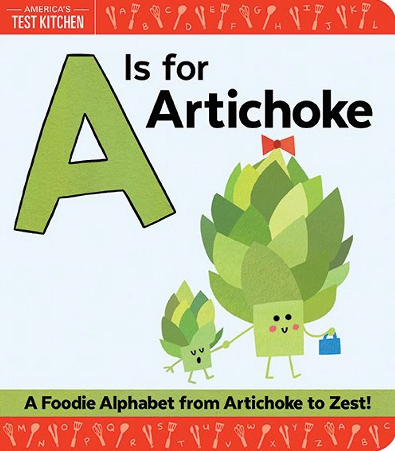 A Is for Artichoke: Foodie Alphabet from Artichoke to Zest