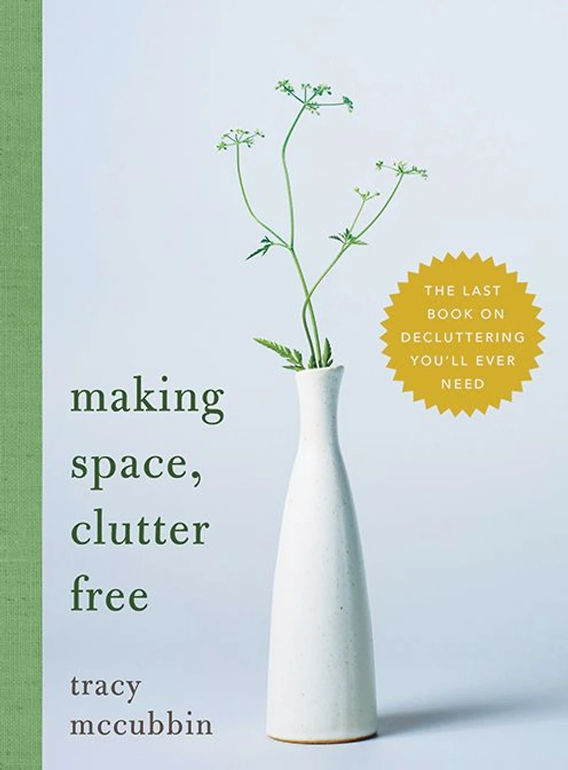 Making Space, Clutter Free: The Last Book On Decluttering You'll Ever Need