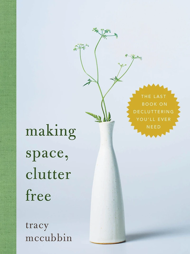 Making Space, Clutter Free: The Last Book On Decluttering You'll Ever Need