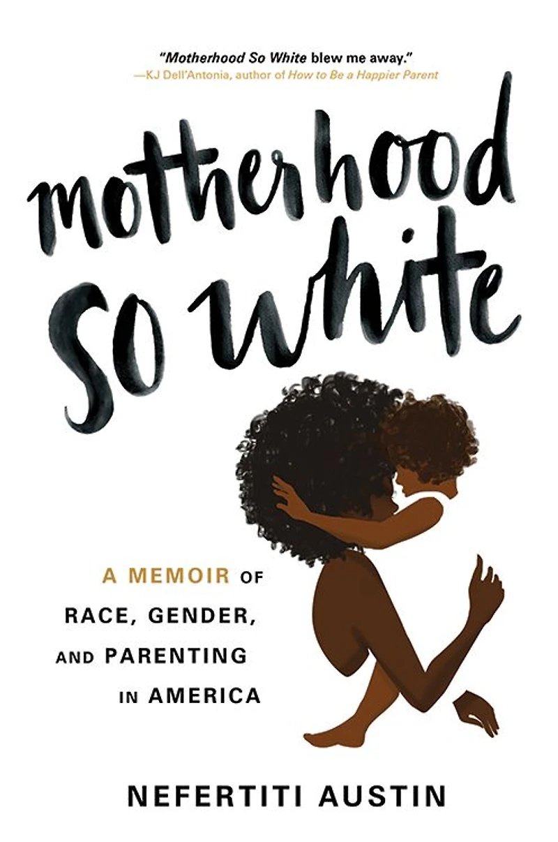Motherhood So White: A Memoir of Race, Gender, and Parenting America