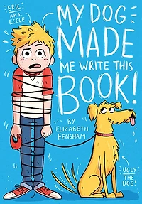 My Dog Made Me Write This Book