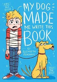 My Dog Made Me Write This Book