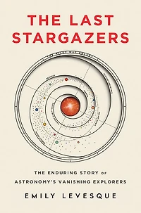 The Last Stargazers: Enduring Story of Astronomy's Vanishing Explorers