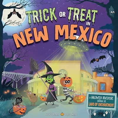 Trick or Treat in New Mexico: A Halloween Adventure Through The Land of Enchantment