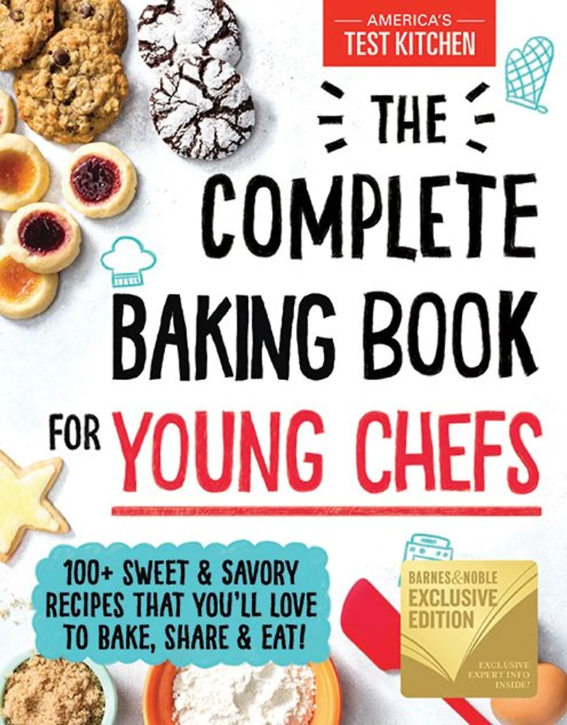 The Complete Baking Book for Young Chefs: 100+ Sweet and Savory Recipes that You'll Love to Bake, Share Eat!