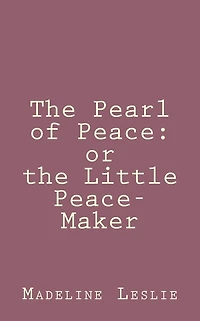 The Pearl of Peace; or, The Little Peacemaker