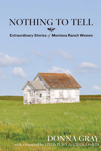 Nothing to Tell: Extraordinary Stories of Montana Ranch Women